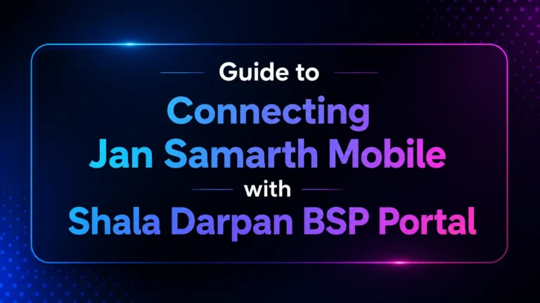Guide to Connecting Jan Samarth Mobile with Shala Darpan BSP Portal